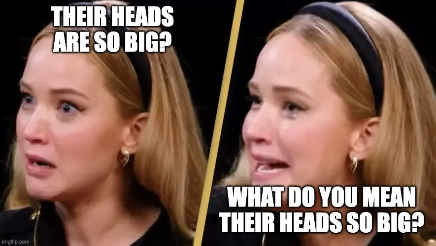 Their heads are so big? Jennifer Lawrence meme